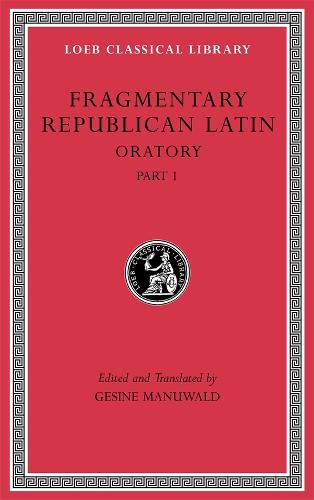 Fragmentary Republican Latin, Volume III: Oratory, Part 1 - Loeb Classical Library (Hardback)