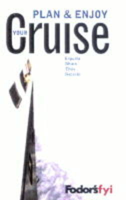 Plan and Enjoy Your Cruise: Experts Share Tips and Techniques to Make Cruising a Breeze - Fodor's FYI S. (Paperback)