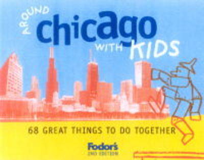 Around Chicago with Kids: 68 Great Things to Do Together - Fodor's Guides (Paperback)