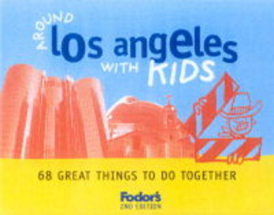 Around Los Angeles with Kids: 68 Great Things to Do Together - Fodor's Guides (Paperback)