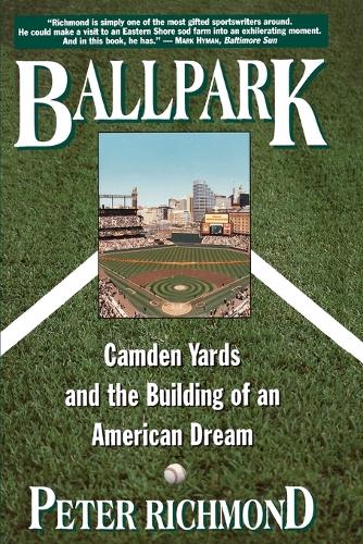 Ballpark: Camden Yards and the Building of an American Dream (Paperback)