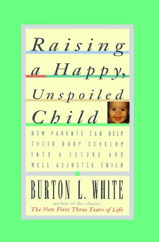 Raising a Happy, Unspoiled Child (Paperback)