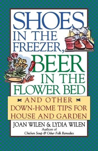 Shoes in the Freezer, Beer in the Flower Bed: And Other down-Home Tips for House and Garden (Paperback)