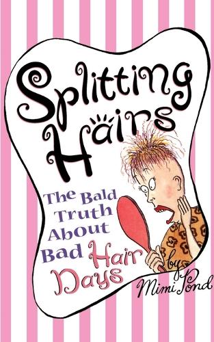 Splitting Hairs: The Bald Truth about Bad Hair Days (Paperback)