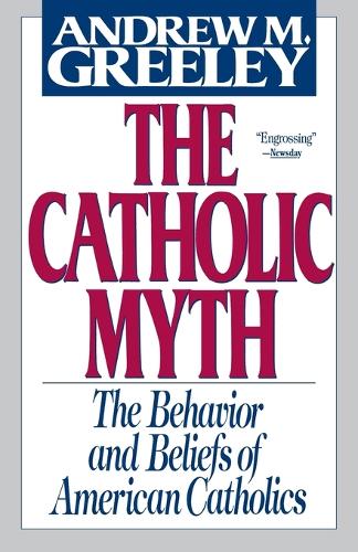 The Catholic Myth: The Behavior and Beliefs of American Catholics (Paperback)