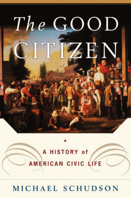 The Good Citizen: A History of American Civic Life (Hardback)
