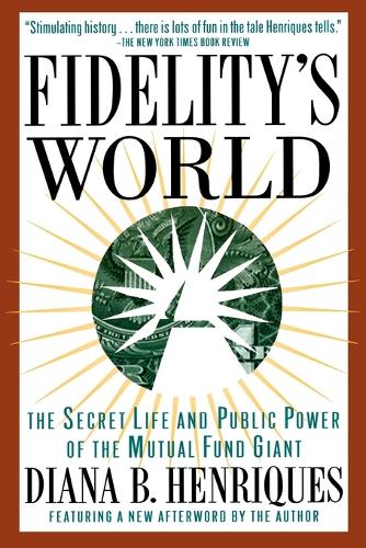 Fidelity's World: The Secret Life and Public Power of the Mutual Fund Giant (Paperback)