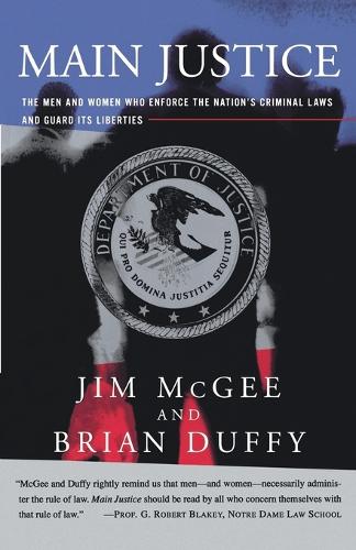 Main Justice: The Men and Women Who Enforce the Nation's Crime Laws and Guard Its Liberties (Paperback)