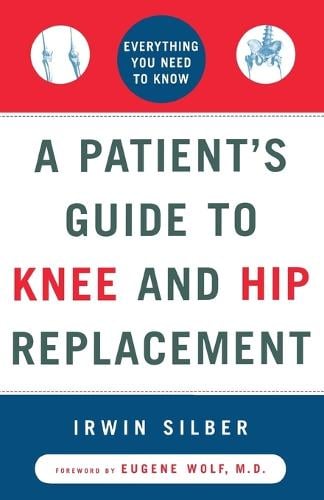 "A Patient's Guide To Knee and Hip Replacement,: Everything You Need to Know " (Paperback)