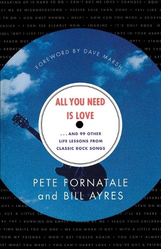 All You Need is Love-- and 99 Other Life Lessons from Classic Rock Songs (Paperback)
