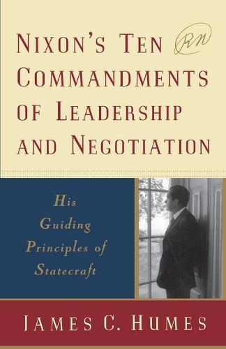 Nixon's Ten Commandments of Leadership and Negotiation: His Guiding Principles of Statecraft (Paperback)