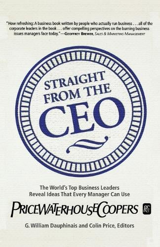 Straight from the Ceo: The World's Top Business Leaders Reveal Ideas That Every Manager Can Use (Paperback)