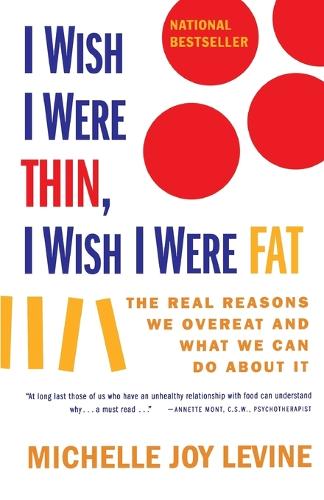 I Wish I Were Thin, I Wish I Were Fat: The Real Reasons We Overeat and What We Can Do about it (Paperback)
