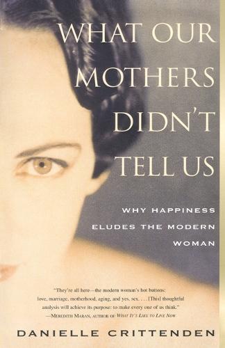 What Our Mothers Didn't Tell Us: Why Happiness Eludes the Modern Woman (Paperback)