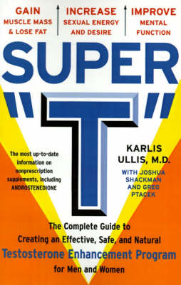 Super T: The Complete Guide to Creating an Effective, Safe, and Natural Testosterone Supplement Program for Men and Women (Paperback)