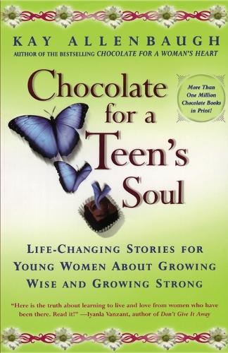 Chocolate For A Teens Soul: Lifechanging Stories For Young Women About Growing Wise And Growing Strong (Paperback)
