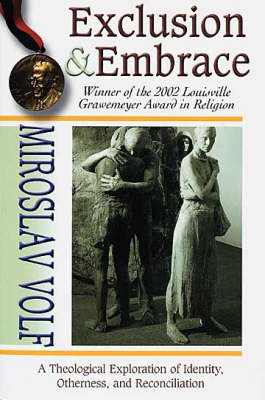 Exclusion and Embrace: Theological Exploration of Identity, Otherness and Reconciliation (Paperback)