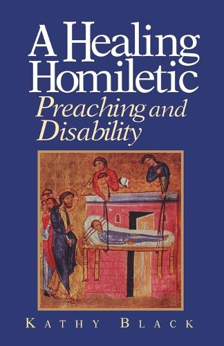 A Healing Homiletic: Preaching and Disability (Paperback)
