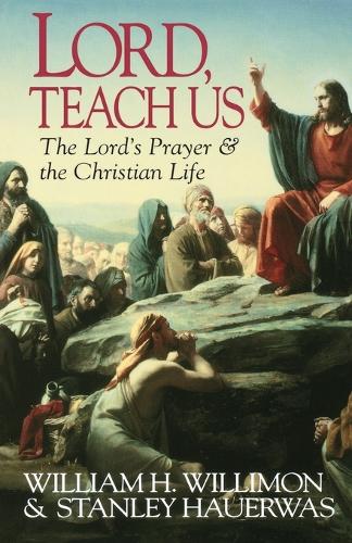 Lord, Teach Us: Lord's Prayer and the Christian Life (Paperback)