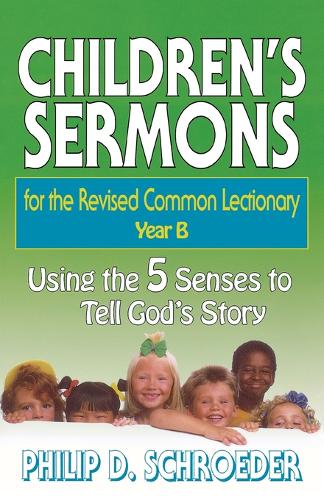 Children's Sermons for the Revised Common Lectionary: Year B: Using the 5 Senses to Tell God's Story (Paperback)