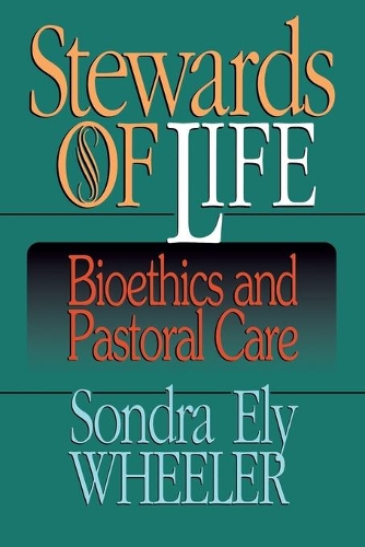 Stewards of Life: Bioethics and Pastoral Care (Paperback)