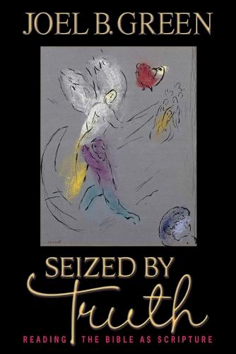 Seized by Truth: Reading the Bible as Scripture (Paperback)