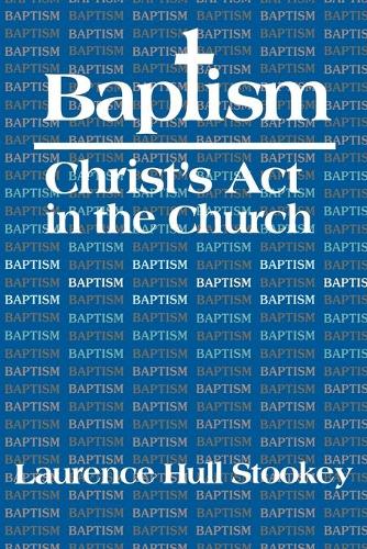 Baptism: Christ's Act in the Church (Paperback)