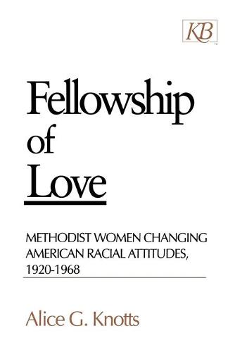 Fellowship of Love: Methodist Women Changing American Racial Attitudes 1920-1968 (Paperback)