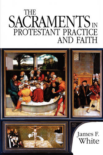 The Sacraments in Protestant Practice and Faith (Paperback)