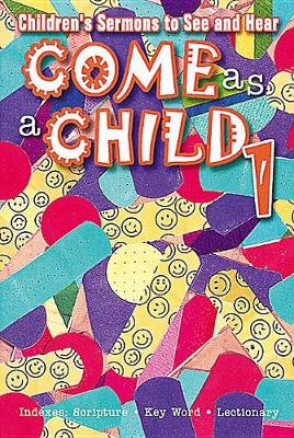 Come as a Child: Children's Sermons to Hear and See (Paperback)