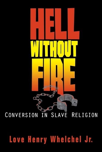 Hell without Fire: Conversion in Slave Religion and the Founding of the C.M.E. Church (Paperback)