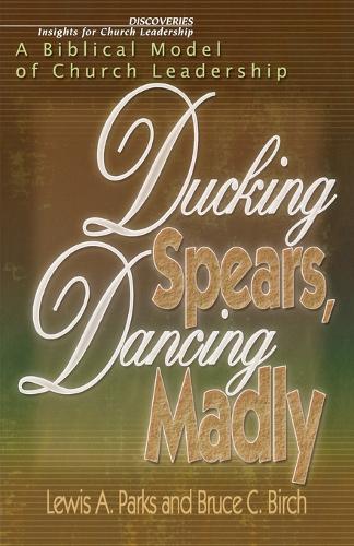 Ducking Spears, Dancing Madly: A Biblical Model of Church Leadership (Paperback)
