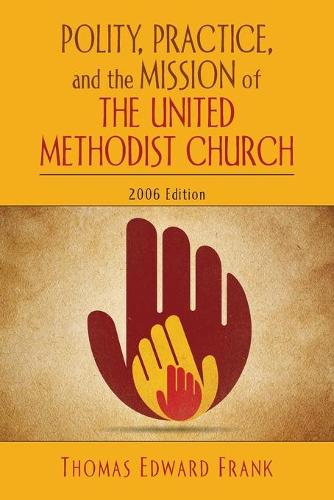 Polity, Practice and the Mission of the United Methodist Church 2006 (Paperback)