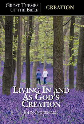 Creation: Living in and as God's Creation - Great Themes of the Bible S. (Paperback)
