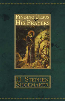 Finding Jesus in His Prayers (Paperback)