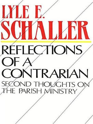 Reflections of a Contrarian: Second Thoughts on the Parish Ministry (Paperback)