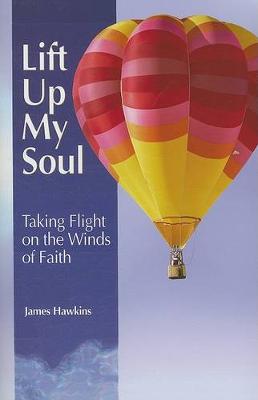 Lift Up My Soul: Taking Flight on the Winds of Faith (Paperback)
