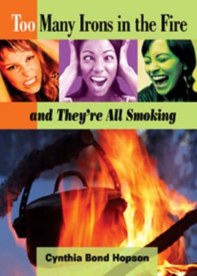 Too Many Irons in the Fire: And They're All Smoking (Paperback)