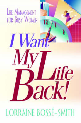 I Want My Life Back!: Life Management for Busy Women (Paperback)