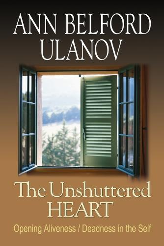 The Unshuttered Heart: Opening Aliveness/Deadness in the Self (Paperback)