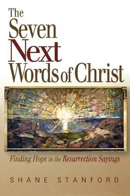 The Seven Next Words of Christ: Finding Hope in the Resurrection Sayings (Paperback)