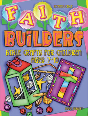 Faith Builders: Bible Crafts for Children Ages 7-10 (Paperback)
