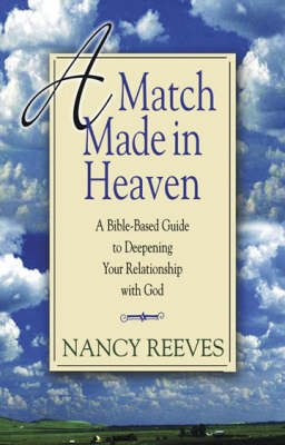 A Match Made in Heaven: A Bible-based Guide to Deepening Your Relationship with God (Paperback)