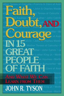 Faith, Doubt and Courage in 15 Great People of Faith: And What We Can Learn from Them (Paperback)