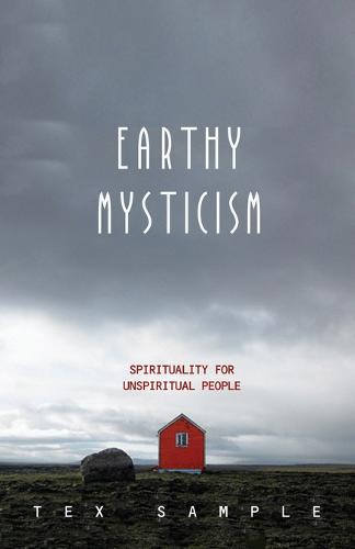 Earthy Mysticism: Spirituality for Unspiritual People (Paperback)