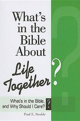What's in the Bible About Life Together? - What's in the Bible & Why Should I Care? (Paperback)