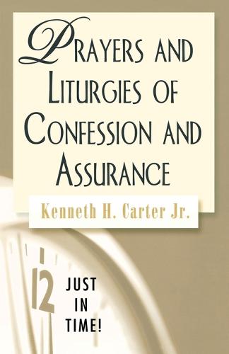 Prayers and Liturgies of Confession and Assurance - Just in Time! S. (Paperback)