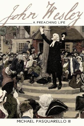 John Wesley: A Preaching Life (Paperback)