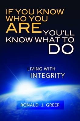 If You Know Who You are You'll Know What to Do: Living with Integrity (Paperback)