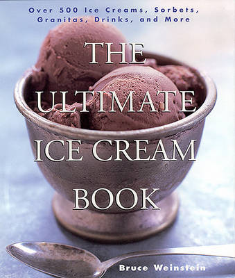 The Ultimate Ice Cream Book: Over 500 Ice Creams, Sorbets, Granitas, Drinks, And More (Paperback)